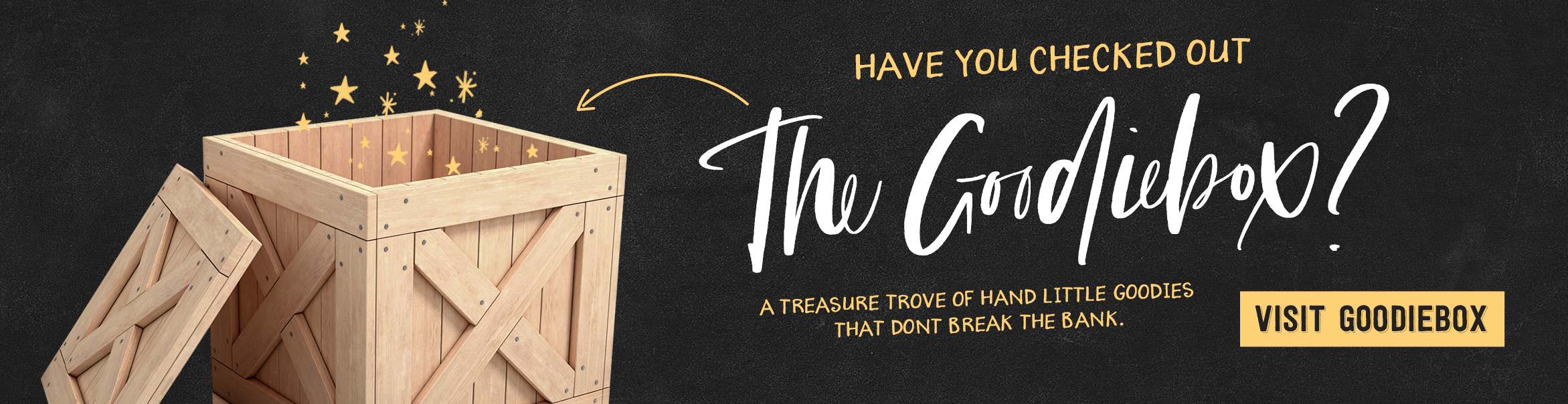 Introducing the Goodiebox! A treasure trove of goodies that will not break the bank :)