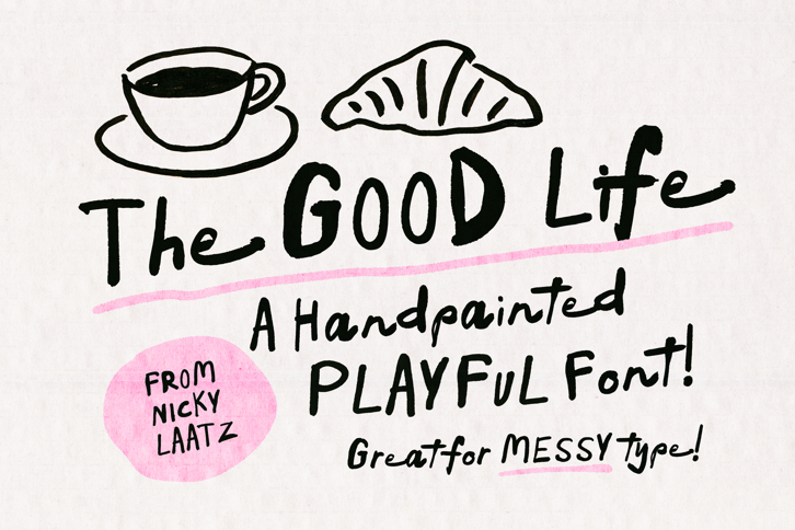 The Good Life Font (Fonts) by Nicky Laatz: Loose hand-painted black lettering on a textured cream background with sketched coffee cup and croissant illustrations and a pink brushstroke underline accent.